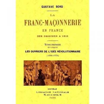 La franc-maçonnerie en France des origines a 1815. Tome premier