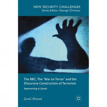 The BBC, The 'War on Terror' and the Discursive Construction of Terrorism: Representing al-Qaeda