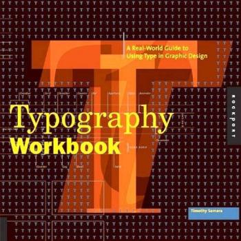 Typography Workbook: A Real-world Guide to Using Type in Graphic Design