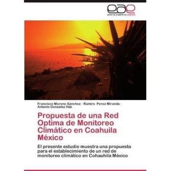 Propuesta de Una Red Optima de Monitoreo Climatico En Coahuila Mexico: El presente estudio muestra una propuesta para el establecimiento de un red de monitoreo climático en Cohauhila México