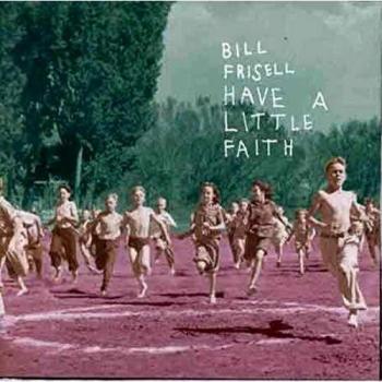 Have a Little Faith - Bill Frisell