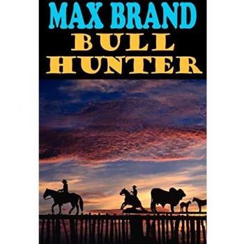 Max Brand Bull Hunter: Action-Packed Adventure Novel