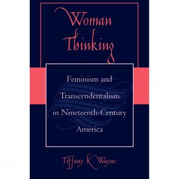 Women Thinking: Feminism and Transcendentalism in 19th Century America - Tiffany K. Wayne