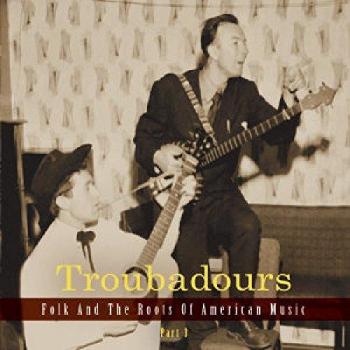 Various Artists - Troubadours Volume 3: Folk and the Roots of American Music (3-CD Set)