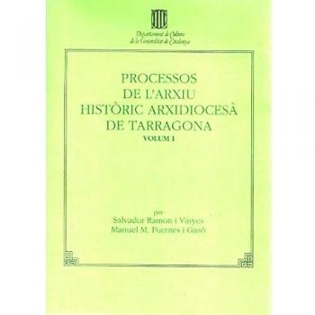 Processos de l'Arxiu Històric Arxidiocesà de Tarragona. Vol. 1