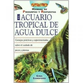 El acuario tropical de agua dulce : manual de preguntas y respuestas