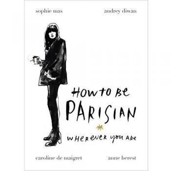 How To Be Parisian: Wherever You Are