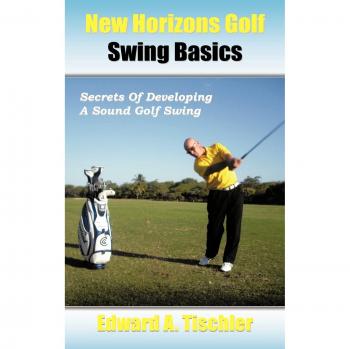 Fundamentos del Swing de Golf New Horizons: Secretos para Desarrollar un Swing Sólido en Tapa Dura
