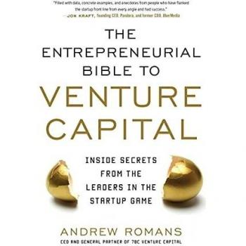 THE ENTREPRENEURIAL BIBLE TO VENTURE CAPITAL: Inside Secrets from the Leaders in the Startup Game