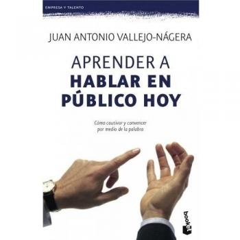 Aprender a hablar en público hoy: Cómo cautivar y convencer por medio de la palabra