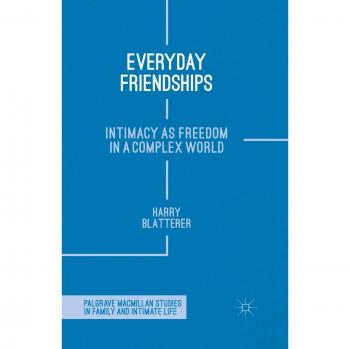 Everyday Friendships: Intimacy as Freedom in a Complex World