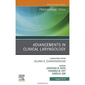 Advancements in Clinical Laryngology, An Issue of Otolaryngologic Clinics of North America, 1e: Volume 52-4