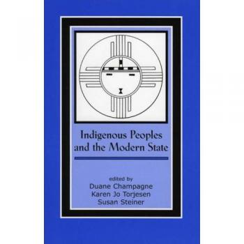 Indigenous Peoples and the Modern State: Contemporary Native American Communities - Duane Champagne Edition