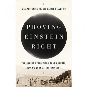 Proving Einstein Right: The Daring Expeditions that Changed How We Look at the Universe