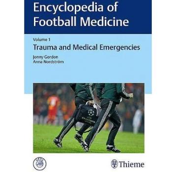 Encyclopedia of Football Medicine, Vol.1: Trauma and Medical Emergencies