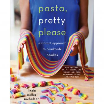 Pasta, Pretty Please: A Vibrant Approach to Handmade Noodles