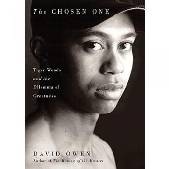 The Chosen One: Tiger Woods and the Dilemma of Greatness - Book by David Owen