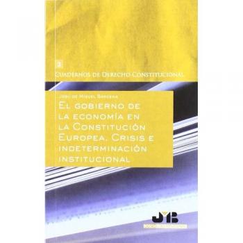 El gobierno de la economía en la Constitución Europea.: Crisis e indeterminación institucional.