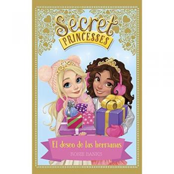 Secret Princesses. El deseo de las hermanas: 51 - Rosie Banks