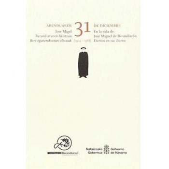 Abenduaren 31 de diciembre: Jose Migel Barandiaranen bizitzan. En la vida de José Miguel de Barandiarán. Bere egunerokoetan idatziak