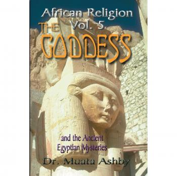 Religión Africana: La Diosa y los Misterios Antiguos Egipcios - Volumen 5 (El Camino de la Diosa)