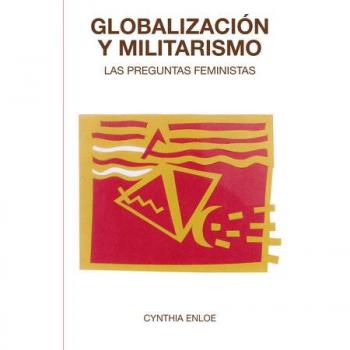 Globalización y militarismo: Las preguntas feministas (Ecúmene)