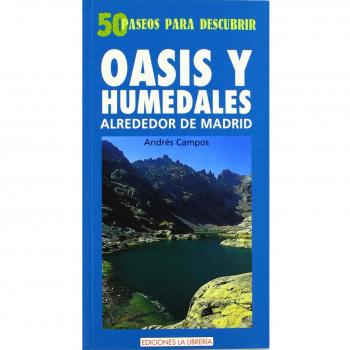 Oasis y humedales alrededor de Madrid: 50 paseos para descubrir