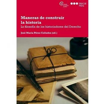 Maneras de construir la historia: La filosofía de los historiadores del Derecho