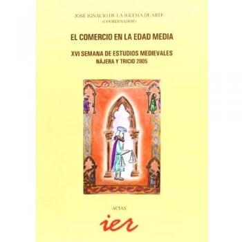 El comercio en la Edad Media: XVI Semana de Estudios Medievales, Nájera y Tricio 2005