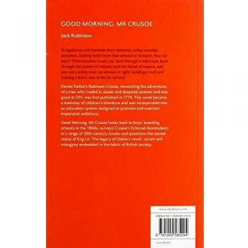 Good Morning, Mr Crusoe: The Life and Strange Surprizing Adventures of Robinson Crusoe, published in the year MDCCXIX, which for 300 years has ... and Women. Printed for CB editions in MMXIX.
