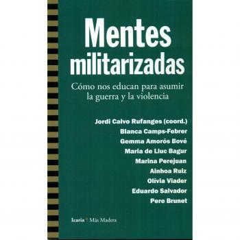 Mentes militarizadas: Cómo nos educan para asumir la guerra y la violencia