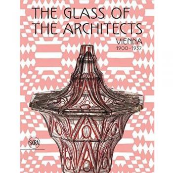 The Glass of the Architects: Vienna 1900-1937