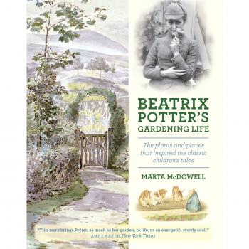 Beatrix Potter's Gardening Life: The Plants and Places That Inspired the Classic Children's Tales