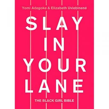 Slay En Tu Carril: La Biblia de la Chica Negra - Yomi Adegoke