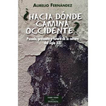 ¿Hacia donde camina Occidente?: Pasado, presente y futuro de la cultura del siglo XXI