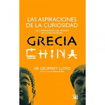 Las aspiraciones de la curiosidad: La comprensión del mundo en la Antigüedad: Grecia y China