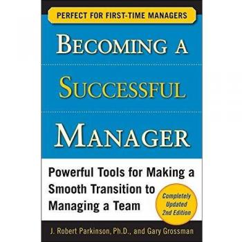 Becoming a Successful Manager, Second Edition: Powerful Tools for Making a Smooth Transition to Managing a Team