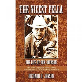 The Nicest Fella - The Life of Ben Johnson: The world champion rodeo cowboy who became an Oscar-winning movie star