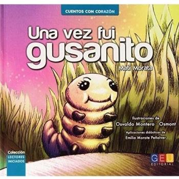 Una ve fui gusanito / Editorial GEU / Recomendado a partir de 6 años / Fomenta la lectura / Indicado para educar en valores / Incluye actividades - MATILDE MORATA SANCHEZ