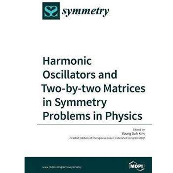 Symmetry Physics: Harmonic Oscillators & 2x2 Matrices by Suh Young Kim