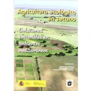 Agricultura ecológica en secano. Soluciones sostenibles en ambientes mediterráneos