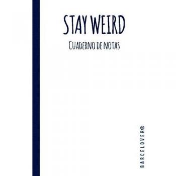 Stay Weird. Cuaderno de notas Hipster. Libreta, Diario. Apuntes Universidad: Barcelover