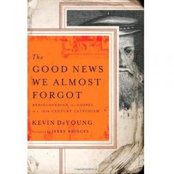 The Good News We Almost Forgot: Rediscovering the Gospel in a 16th Century Catechism