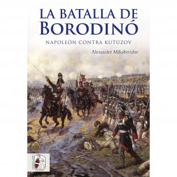 La batalla de Borodinó: Napoleón contra Kutúzov - Mikaberidze, Alexander