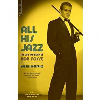 All His Jazz: The Life And Death Of Bob Fosse