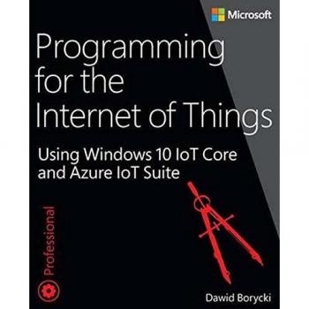 Programming for the Internet of Things: Using Windows 10 IoT Core and Azure IoT Suite