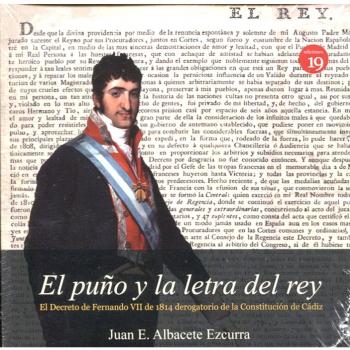 El puño y la letra del rey. El Decreto de Fernando VII de 1814 derogatorio de la Constitución de Cádiz