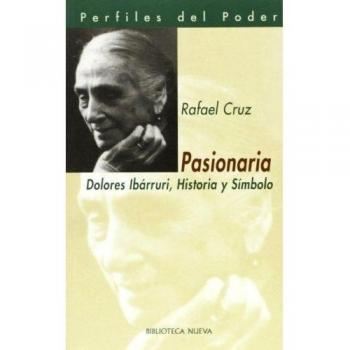 Pasionaria. Dolores Ibárruri, Historia Y Símbolo