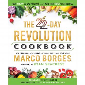 22-Day Revolution Cookbook, The : The Ultimate Resource for Unleashing the Life-Changing Health Benefits of a Plant-Based Diet