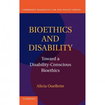 Bioética y Discapacidad: Hacia una Bioética Consciente de la Discapacidad (Serie de Derecho y Política sobre Discapacidad de Cambridge)